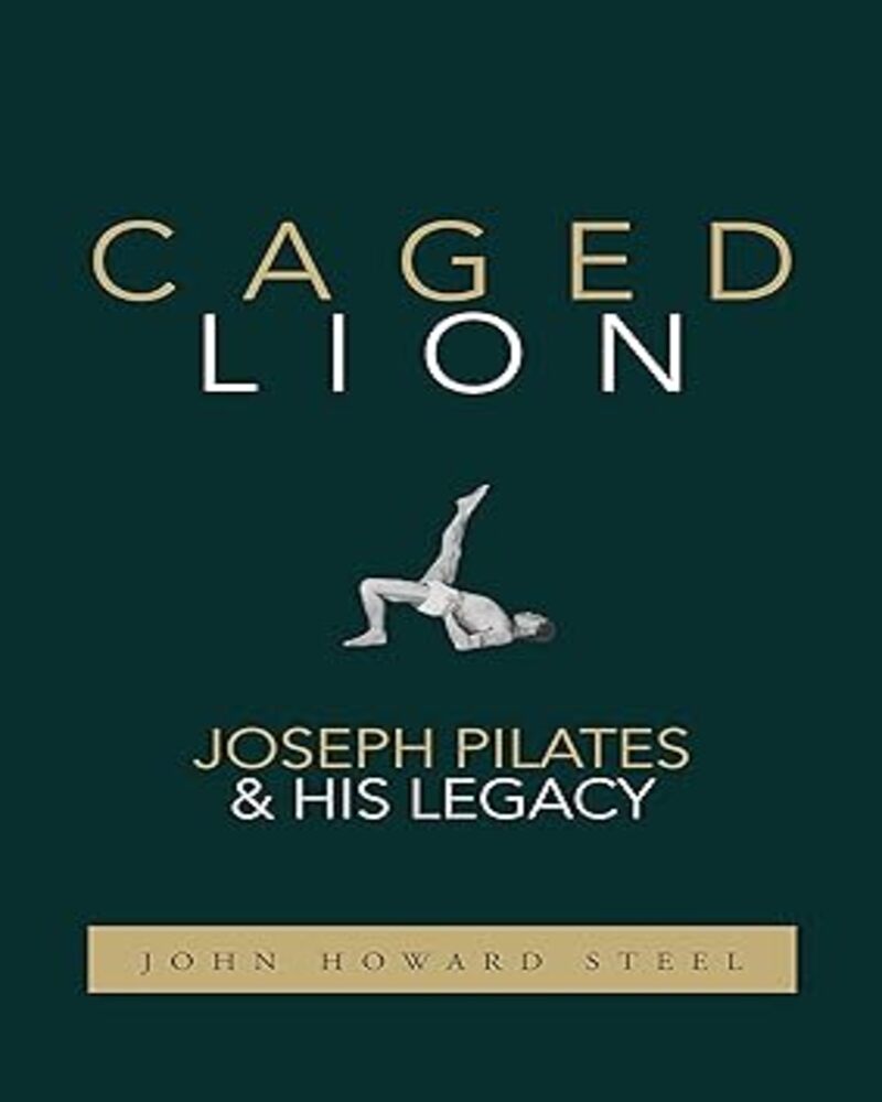 Caged Lion Joseph Pilates And His Legacy Afa Library Caged Lion Joseph Pilates And His Legacy Afa Library