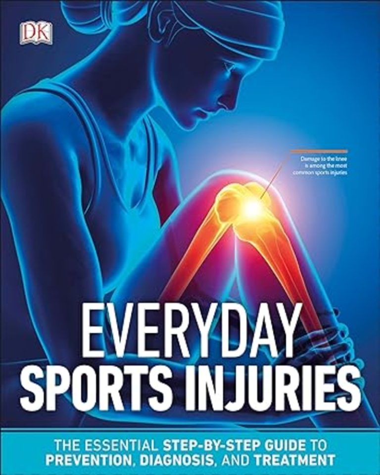 Everyday Sports Injuries The Essential StepbyStep Guide to