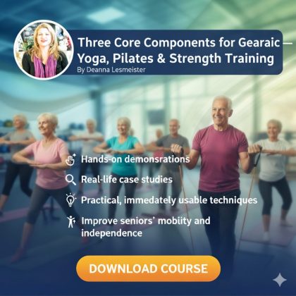 Three Core Components for Geriatric Rehab — Yoga, Pilates & Strength Training By Deanna Lesmeister