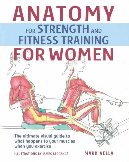 Anatomy for Strength and Fitness Training for Women: An Illustrated Guide to Your Muscles in Action